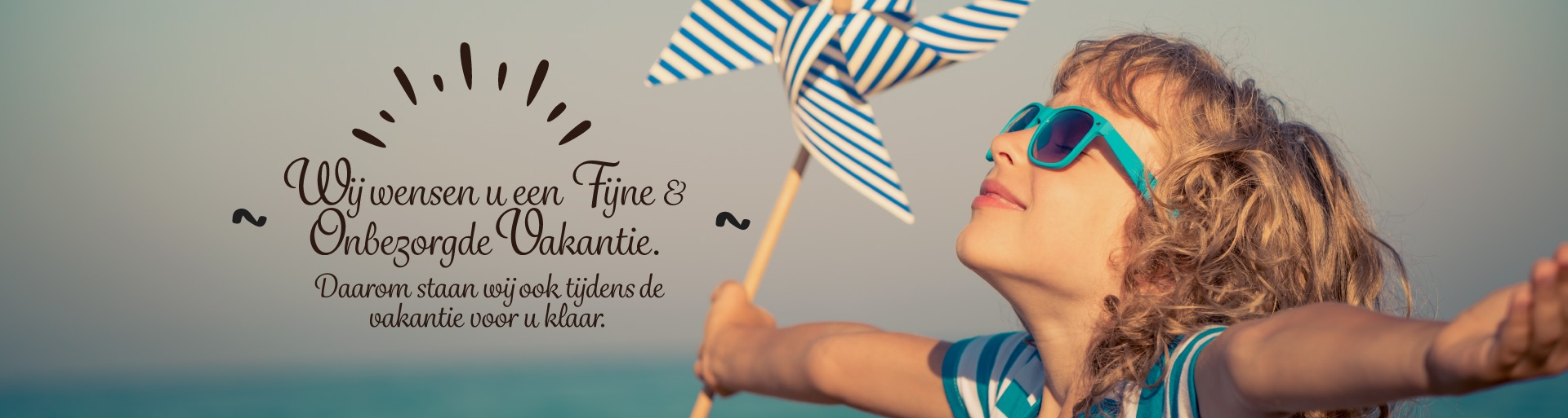 Wij wensen u een fijne & onbezorgde vakantie